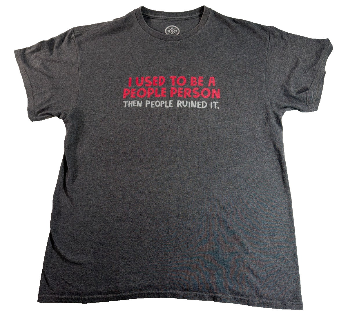 I Used To Be A People Person Then People Ruined It Funny Humor Tee DOM Large