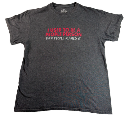 I Used To Be A People Person Then People Ruined It Funny Humor Tee DOM Large